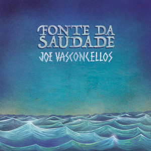 อัลบัม Fonte Da Saudade ศิลปิน Joe Vasconcellos