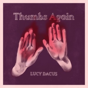 Dengarkan lagu Thumbs Again (Explicit) nyanyian Lucy Dacus dengan lirik