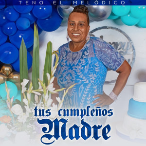 Dengarkan Tus Cumpleaños Madre lagu dari Teno el Melodico dengan lirik