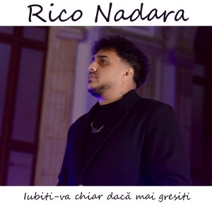 Listen to Iubiti-va chiar daca mai gresiti song with lyrics from Rico Nadara