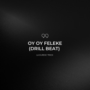 Dengarkan Oy Oy Feleke (Drill Beat) lagu dari La Kurdic Trick dengan lirik