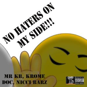 Listen to No Haters on my Side (feat. Krome Doc & Nicci Barz) (Explicit) song with lyrics from Mr KB
