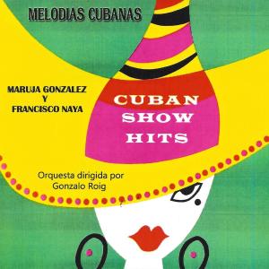 Maruja Gonzalez的專輯Melodias Cubanas: Cuban Show Hits