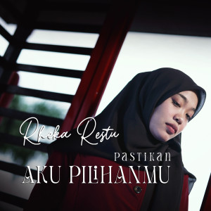 Dengarkan lagu Pastikan Aku Pilihanmu nyanyian Rheka Restu dengan lirik