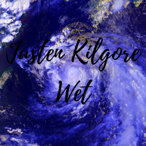 Album Wet (Explicit) from Justen Kilgore