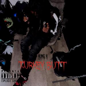 Yung X的專輯TURKEY BUTT (Explicit)