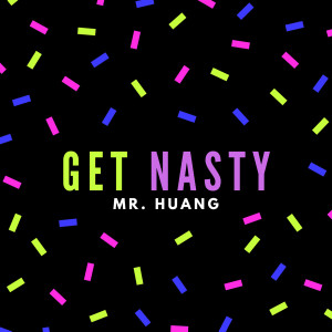 Album Get Nasty (Original Mix) (Explicit) from HUANG
