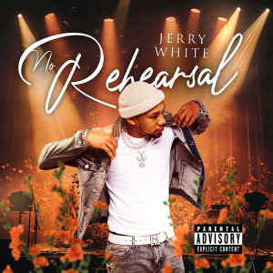 Listen to No Rehearsal (Explicit) song with lyrics from Jerry White