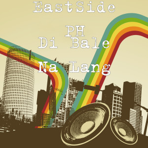 Album Di Bale Na Lang oleh EastSide PH