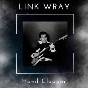 ดาวน์โหลดและฟังเพลง Hand Clapper พร้อมเนื้อเพลงจาก Link Wray