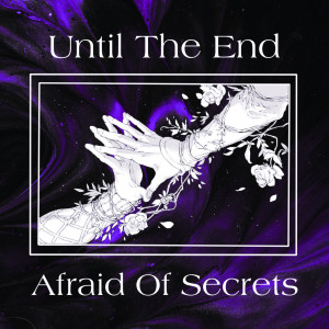 Album Until the End (Explicit) from Afraid Of Secrets