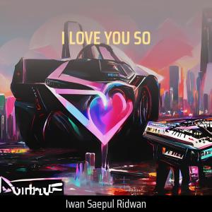 Listen to I Love You So song with lyrics from IWAN SAEPUL RIDWAN