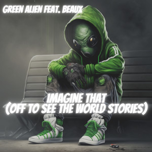 Green Alien的專輯Imagine That (Off to See the World Stories) (Explicit)
