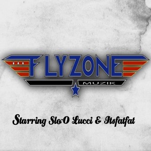 The Flyzone Starring Slo-O, Lucci & Itsfatfat (Explicit) dari The Flyzone