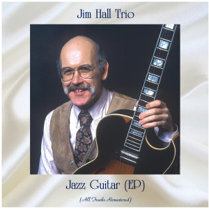 Jim Hall Trio的專輯Jazz Guitar (All Tracks Remastered, Ep)