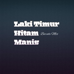 Album Laki Timur Hitam Manis (Remix) from Barabe mix