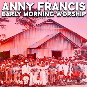 ดาวน์โหลดและฟังเพลง Early Morning Worship พร้อมเนื้อเพลงจาก Anny Francis