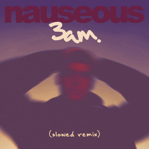 ดาวน์โหลดและฟังเพลง 3 Am (Slowed Remix) พร้อมเนื้อเพลงจาก Nauseous