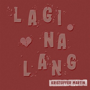 อัลบัม Lagi Na Lang ศิลปิน Kristoffer Martin