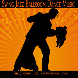 อัลบัม Swing Jazz Ballroom Dance Music ศิลปิน The Smooth Jazz Instrumental Band