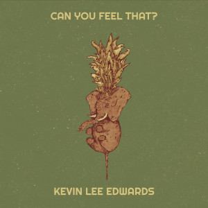 收听Kevin Lee Edwards的Can You Feel That?歌词歌曲