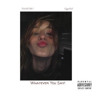 ดาวน์โหลดและฟังเพลง Whatever you Say! (Explicit) พร้อมเนื้อเพลงจาก CygaKid