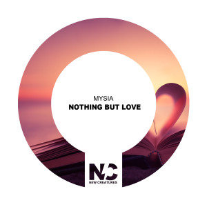 Dengarkan lagu Nothing But Love (Nu Ground Foundation US Garage Mix) nyanyian Mysia dengan lirik