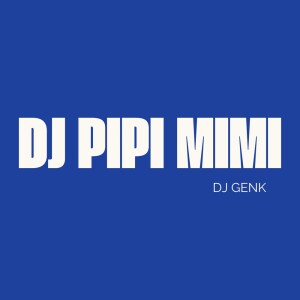 Listen to DJ PIPI MIMI song with lyrics from Dj Genk