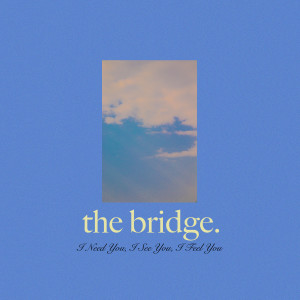 Listen to I Need You I See You I Feel You (Live at Grotonwood) song with lyrics from The Bridge