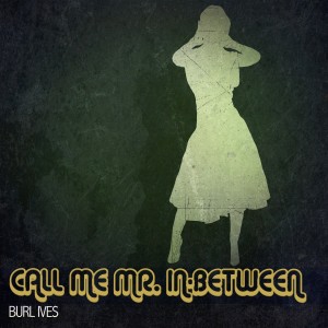 Burl Ives的專輯Call Me Mr. In-Between