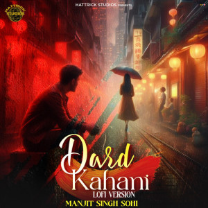 Listen to Dard Kahani (Lofi Version) song with lyrics from Manjit Singh Sohi