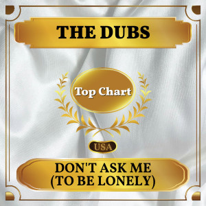 Album Don't Ask Me (To Be Lonely) from The Dubs