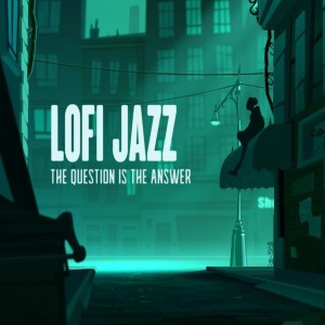 ดาวน์โหลดและฟังเพลง The Question is The Answer พร้อมเนื้อเพลงจาก LoFi Jazz