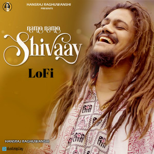 Listen to Namo Namo Shivaay (Lofi) song with lyrics from Hansraj Raghuwanshi