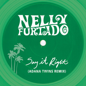 收聽Nelly Furtado的Say It Right (Adana Twins Remix)歌詞歌曲