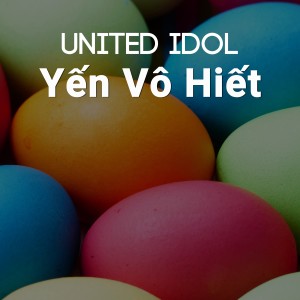 ดาวน์โหลดและฟังเพลง Yến Vô Hiết พร้อมเนื้อเพลงจาก United Idol