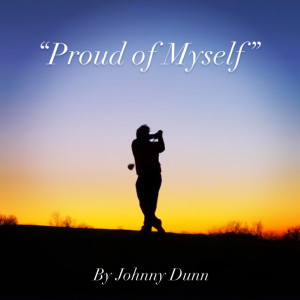 ดาวน์โหลดและฟังเพลง Proud of Myself พร้อมเนื้อเพลงจาก Johnny Dunn
