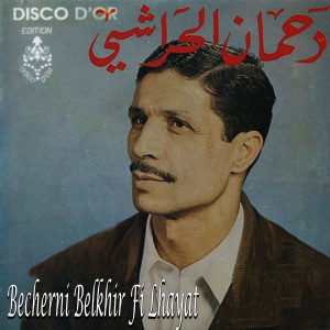 Listen to Becherni Belkhir Fi Lhayat song with lyrics from Dahmane El Harrachi