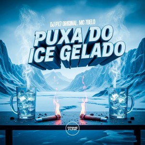 Dengarkan lagu Puxa Do Ice Gelado (Explicit) nyanyian DJ Px7 Original dengan lirik