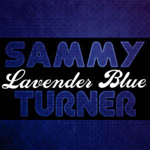 ดาวน์โหลดและฟังเพลง Lavender Blue พร้อมเนื้อเพลงจาก Sammy Turner