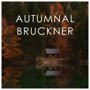 Anton Bruckner的專輯Autumnal Bruckner