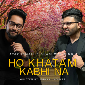 Album Ho Khatam Kabhi Na from Ayaz Ismail