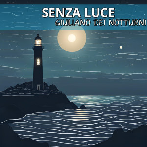 อัลบัม Senza luce (feat. Pier Brigo, Samuele Lorenzini, Matteo Breoni & Roberto Cetoli) ศิลปิน Giuliano Dei Notturni