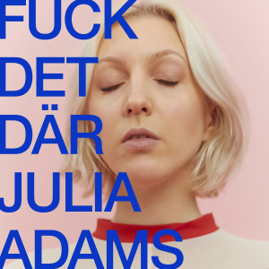 ดาวน์โหลดและฟังเพลง Fuck det där (Explicit) พร้อมเนื้อเพลงจาก Julia Adams