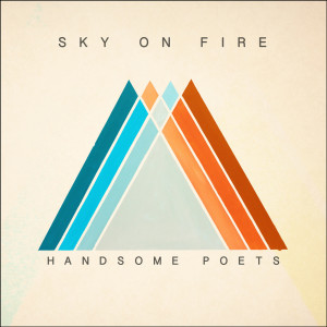 Dengarkan Sky on Fire lagu dari Handsome Poets dengan lirik