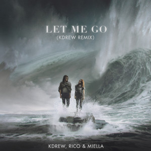Rico & Miella的專輯Let Me Go (KDrew Remix)