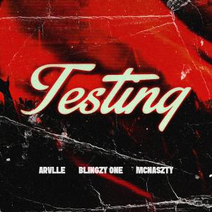 收聽Blingzy One的Testing (feat. Arvlle & Mcnaszty) (Explicit)歌詞歌曲
