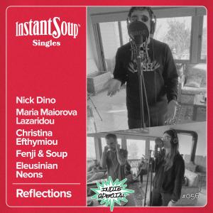 อัลบัม Reflections (feat. Nick Dino, Maria Maiorova Lazaridou, Christina Efthymiou, Fenji & Soup & Eleusinian Neons) ศิลปิน Instant Soup