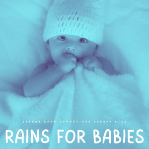 Rains For Babies: Serene Rain Sounds For Sleepy Kids