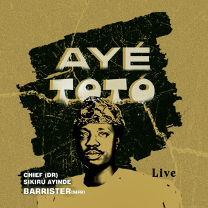 Alhaji (Chief) Sikiru Ayinde Barrister & His Londoner Fuji Exponents的專輯AYÉ TOTÓ (Live)